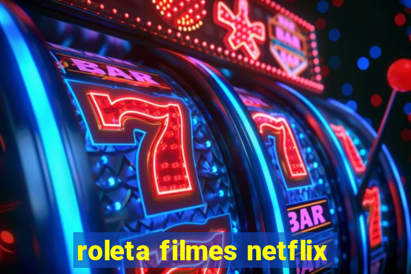 roleta filmes netflix